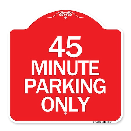 Signmission Designer Series Sign-45 Minute Parking, Red & White Aluminum Sign, 18" x 18", RW-1818-24417 A-DES-RW-1818-24417